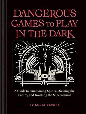 Dangerous Games to Play in the Dark : (Adult Night Games, Midnight Games, Sleepover Activities, Magic and Illusions Books)