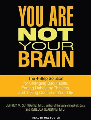 You Are Not Your Brain: The 4-Step Solution for Changing Bad Habits, Ending Unhealthy Thinking, and Taking Control of Your Life