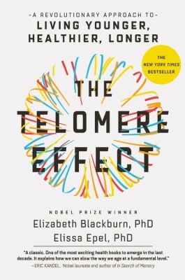 The Telomere Effect : A Revolutionary Approach to Living Younger, Healthier, Longer