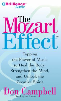 The Mozart Effect: Tapping the Power of Music to Heal the Body, Strengthen the Mind, and Unlock the Creative Spirit