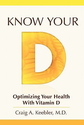 D Know Know Your D: Optimizing Your Health with Vitamin D book by Craig A ...