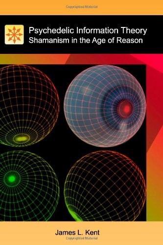 Psychedelic Information Theory : Shamanism in the Age of Reason