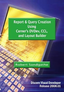 Report and Query Creation Using Cerner's DVDev, CCL and Layout Builder ...