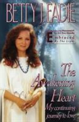 The Awakening Heart : My Continuing Journey to Love