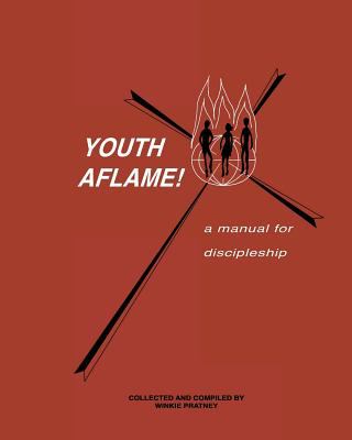 Youth Aflame! : A Manual for Discipleship book by Winkie Pratney ...
