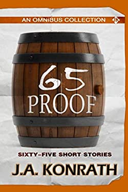 65 Proof - An Omnibus : Sixty-Five Short Stories book by J. A. Konrath ...