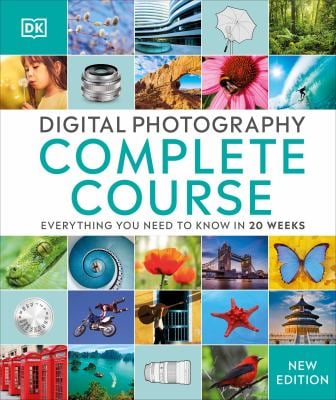 Digital Photography Complete Course : Learn Everything You Need to Know in 20 Weeks