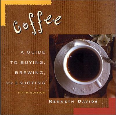 Coffee : A Guide to Buying, Brewing, and Enjoying