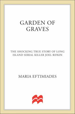 Garden of Graves : The Shocking True Story of Long Island Serial Killer