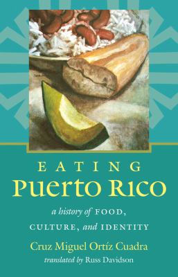 Eating Puerto Rico : A History of Food, Culture, and Identity