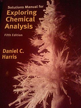 Solutions Manual for Exploring Chemical Analysis book by Daniel C. Harris: 9781464106415