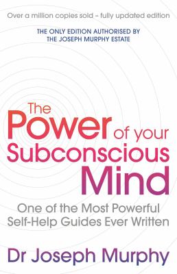 The Power of Your Subconscious Mind (revised) : One of the Most Powerful Self-Help Guides Ever Written!