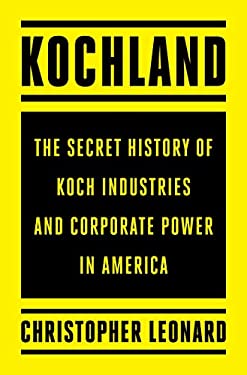 Kochland : The Secret History of Koch Industries and Corporate Power in America