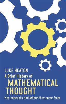 A Brief History of Mathematical Thought : Key Concepts and Where They Come From