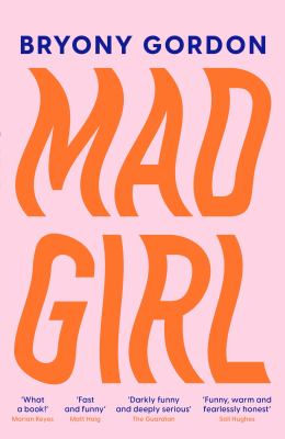 Mad Girl : A Happy Life with a Mixed up Mind: a Celebration of Life with Mental Illness from Mental Health Campaigner Bryony Gordon