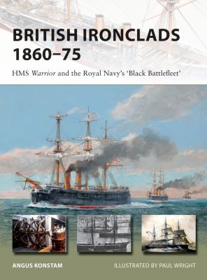British Ironclads 1860-75 : HMS Warrior and the Royal Navy's 'Black ...