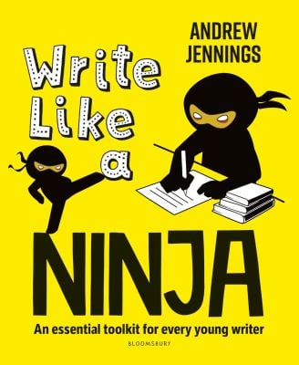 Write Like a Ninja : An Essential Toolkit for Every Young Writer