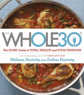 The Whole30 : The 30-Day Guide to Total Health and Food Freedom