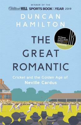 The Great Romantic : Cricket and the Golden Age of Neville Cardus