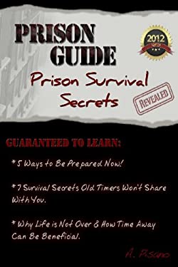 Prison Guide: Prison Survival Secrets Revealed book by A. Pisano ...