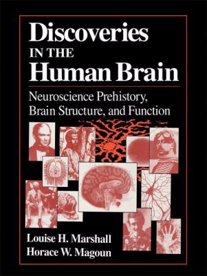Discoveries in the Human Brain : Neuroscience Prehistory, Brain Structure, and Function