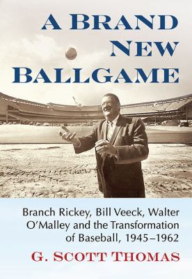 A Brand New Ballgame Branch Rickey, Bill Veeck, Walter o'Malley