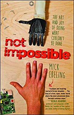 Not Impossible : The Art and Joy of Doing What Couldn't Be Done