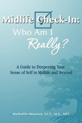 Midlife Check-In: Who Am I Really? : A Guide to Deepening Your Sense of Self in Midlife and Beyond