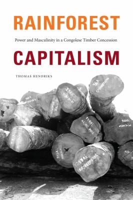 Rainforest Capitalism : Power and Masculinity in a Congolese ...
