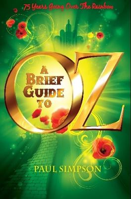 A Brief Guide to Oz : 75 Years Going over the Rainbow
