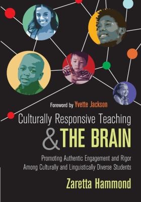 Culturally Responsive Teaching and the Brain : Promoting Authentic Engagement and Rigor among Culturally and Linguistically Diverse Students