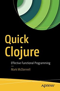 Quick Clojure : Effective Functional Programming book by Mark McDonnell ...