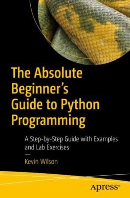 The Absolute Beginner's Guide to Python Programming : A Step-by-Step ...
