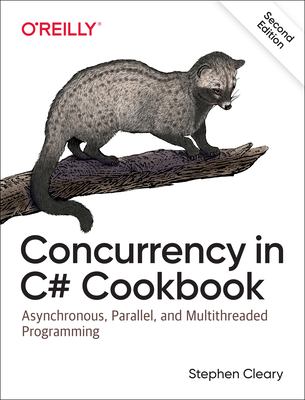 Concurrency in C# Cookbook : Asynchronous, Parallel, and Multithreaded ...