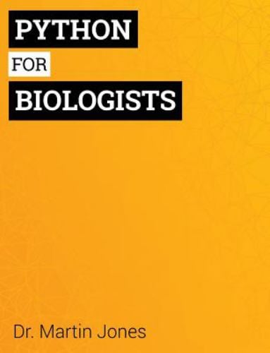 Python for Biologists : A Complete Programming Course for Beginners
