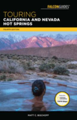 Touring California and Nevada Hot Springs : A Guide to the Best Hot