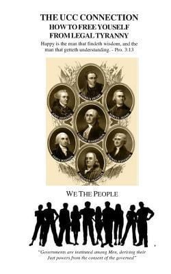 The UCC Connection : How to Free Yourself from Legal Tyranny