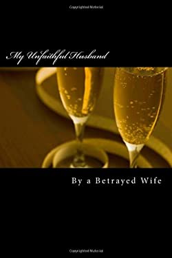My Unfaithful Husband book by A. Betrayed Wife: 9781494483241