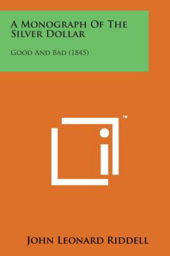 A Monograph of the Silver Dollar : Good and Bad (1845) book by John ...