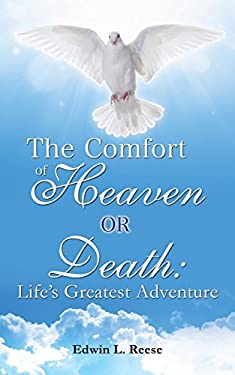 The Comfort of Heaven or Death : Life's Greatest Adventure book by