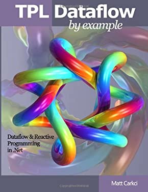 TPL Dataflow by Example : Dataflow and Reactive Programming In . Net ...