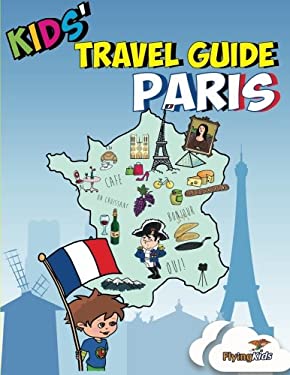 Kids' Travel Guide - Paris : Kids' Enjoy the Best of Paris with Fascinating Facts, Fun Activities, Useful Tips, Quizzes and Leonardo!