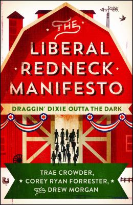 The Liberal Redneck Manifesto : Draggin' Dixie Outta the Dark
