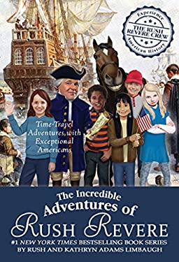 The Incredible Adventures of Rush Revere : Rush Revere and the Brave Pilgrims; Rush Revere and the First Patriots; Rush Revere and the American Revolu