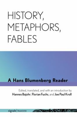 History, Metaphors, Fables : A Hans Blumenberg Reader