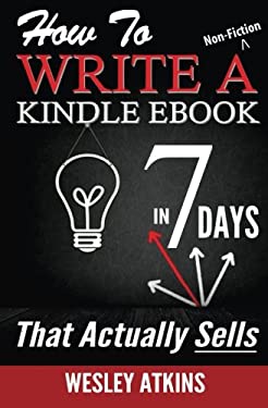 How to Write a Non-Fiction Kindle EBook in 7 Days -- That Actually Sells!