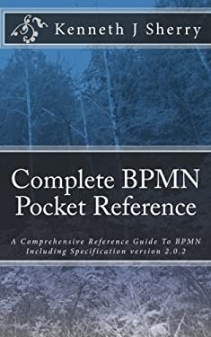 Complete BPMN Pocket Reference : A Comprehensive Reference Guide to ...