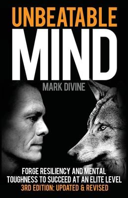 Unbeatable Mind : Forge Resiliency and Mental Toughness to Succeed at an Elite Level