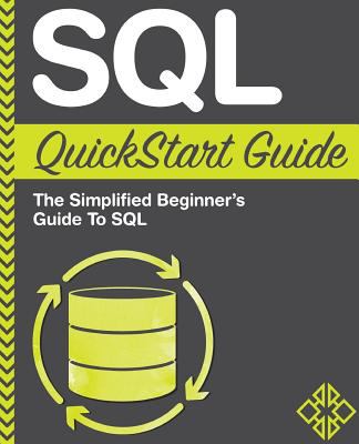 SQL QuickStart Guide: the Simplified Beginner's Guide to SQL book by ...