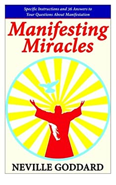 Manifesting Miracles : Specific Instructions and 36 Answers to Your Questions about Manifestation